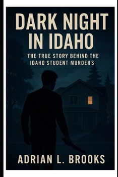 Paperback Dark Night in Idaho: The True Story Behind the Idaho Student Murders Book