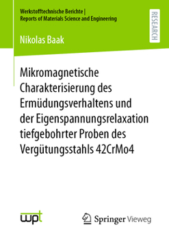 Paperback Mikromagnetische Charakterisierung Des Ermüdungsverhaltens Und Der Eigenspannungsrelaxation Tiefgebohrter Proben Des Vergütungsstahls 42crmo4 [German] Book