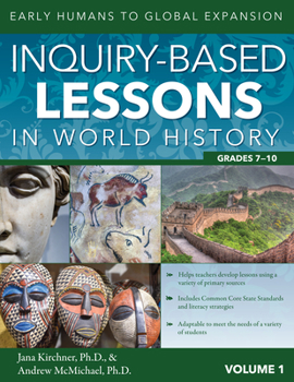 Paperback Inquiry-Based Lessons in World History: Early Humans to Global Expansion (Vol. 1, Grades 7-10) Book