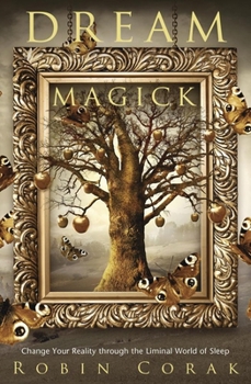 Paperback Dream Magick: Change Your Reality Through the Liminal World of Sleep Book