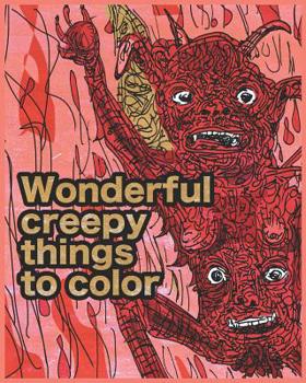 Paperback Wonderful creepy things to color: Mediate and sooth your soul with colouring Book