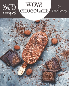 Paperback Wow! 365 Chocolate Recipes: The Highest Rated Chocolate Cookbook You Should Read Book