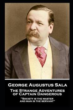 Paperback George Augustus Sala - The Strange Adventures of Captain Dangerous: 'Society is the master, and man is the servant'' Book