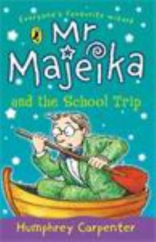 Mr. Majeika and the School Trip - Book #2 of the Mr. Majeika