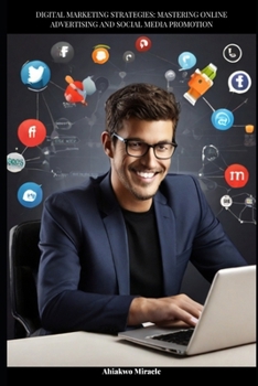 DIGITAL MARKETING STRATEGIES: MASTERING ONLINE ADVERTISING AND SOCIAL MEDIA PROMOTION