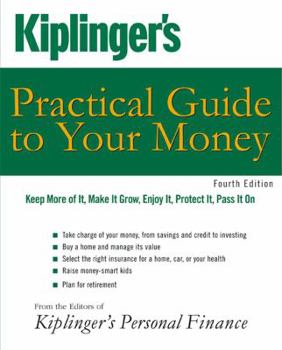 Paperback Kiplinger's Practical Guide to Your Money: Keep More of It, Make It Grow, Enjoy It, Protect It, Pass It on Book