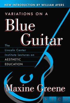Paperback Variations on a Blue Guitar: The Lincoln Center Institute Lectures on Aesthetic Education Book