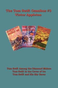 Paperback Tom Swift Omnibus #3: Tom Swift Among the Diamond Makers, Tom Swift in the Caves of Ice, Tom Swift and His Sky Racer Book