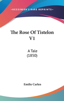 Hardcover The Rose of Tistelon V1: A Tale (1850) Book