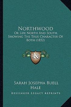 Paperback Northwood: Or Life North And South, Showing The True Character Of Both (1852) Book