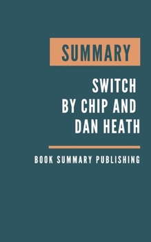 Paperback Summary: Switch - How to Change Things When Change is Hard by Chip and Dan Heath. Book