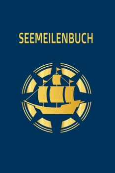 Paperback Seemeilenbuch: Seemeilen Logbuch um gefahrene Meilen und Tage zu notieren - F?r Segler und Motorbootfahrer [German] Book