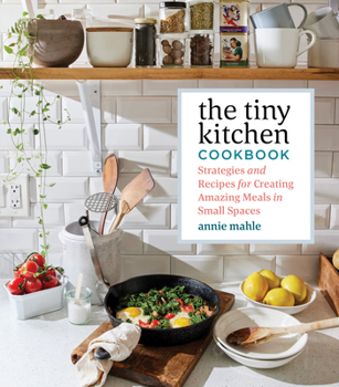 Paperback The Tiny Kitchen Cookbook: Strategies and Recipes for Creating Amazing Meals in Small Spaces Book