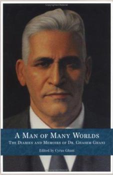 Hardcover A Man of Many Worlds: The Memoirs & Diaries of Dr. Ghasem Ghani Book