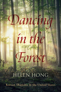 Hardcover Dancing in the Forest: Korean Shamans in the United States Book