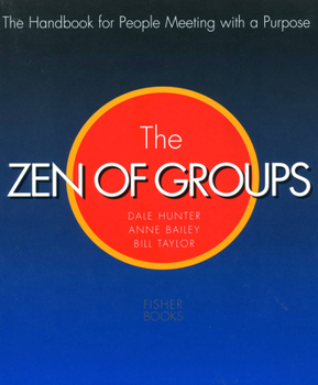 Paperback The Zen of Groups: The Handbook for People Meeting with a Purpose Book