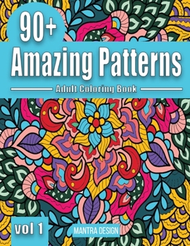 90+ Amazing Patterns vol. 1: Adult Coloring Book, Stress Relieving Mandala Style patterns