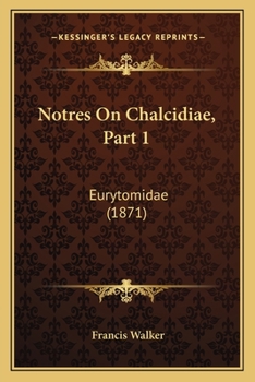 Paperback Notres On Chalcidiae, Part 1: Eurytomidae (1871) [Latin] Book