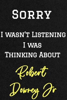 Paperback Sorry I wasn't listening I was thinking about Robert Downey Jr . Funny /Lined Notebook/Journal Great Office School Writing Note Taking: Lined Notebook Book