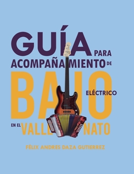 GUIA PARA ACOMPAÑAMIENTOS DE BAJO ELECTRICO EN EL VALLENATO: FELIX ANDRES DAZA GUTIERREZ