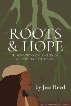 Paperback Roots and Hope: Ruminations on Loneliness & Deep Connectedness Book