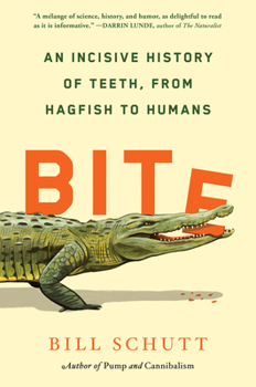 Hardcover Bite: An Incisive History of Teeth, from Hagfish to Humans Book