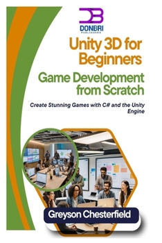 Paperback Unity 3D for Beginners: Game Development from Scratch: Create Stunning Games with C# and the Unity Engine Book