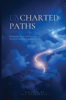 Paperback Uncharted Paths: Pursuing True Fulfillment Beyond Society's Expectations Book