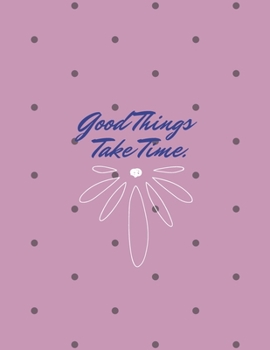 Paperback Good Things Take Time: Inspirational Quote Notebook, Journal, or Diary.: Cute gift for Women and Girls - 8.5 x 11 - 170 College-ruled Book