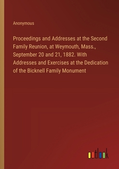 Paperback Proceedings and Addresses at the Second Family Reunion, at Weymouth, Mass., September 20 and 21, 1882. With Addresses and Exercises at the Dedication Book