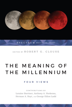 The Meaning of the Millennium: Four Views - Book  of the Spectrum Multiview Books