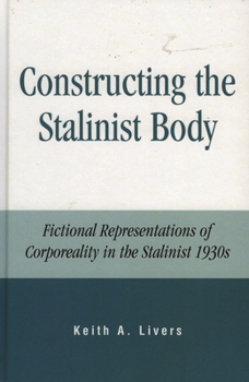 Paperback Constructing the Stalinist Body: Fictional Representations of Corporeality in the Stalinist 1930s Book
