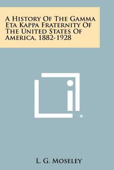 Paperback A History of the Gamma Eta Kappa Fraternity of the United States of America, 1882-1928 Book