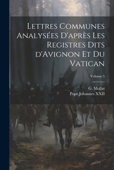 Paperback Lettres communes analysées d'après les registres dits d'Avignon et du Vatican; Volume 5 [French] Book