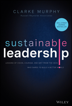 Hardcover Sustainable Leadership: Lessons of Vision, Courage, and Grit from the Ceos Who Dared to Build a Better World Book