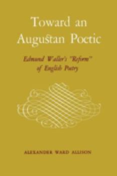 Toward an Augustan Poetic: Edmund Waller's reform of English Poetry. --