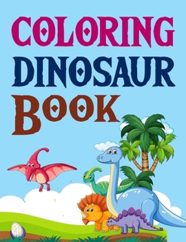 Coloring Dinosaur Book: The Big Dinosaur Coloring Book