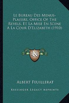 Paperback Le Bureau Des Menus-Plaisirs, Office Of The Revels, Et La Mise En Scene A La Cour D'Elizabeth (1910) [French] Book