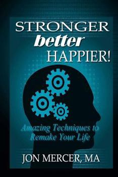 Paperback Stronger Better Happier! Amazing Techniques to Remake Your Life Book