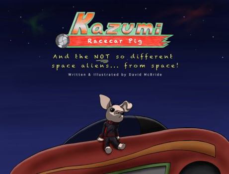 Paperback Kazumi Racecar Pig: And the NOT So Different Space Aliens... from Space! Book