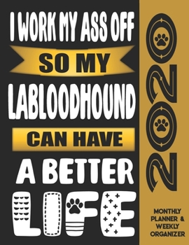 Paperback I Work My Ass Off So My Labloodhound Can Have A Better Life: 2020 Monthly Planner Calendar And Weekly Organizer, Income And Expense Budget Tracker For Book