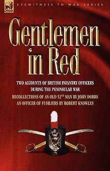 Paperback Gentlemen in Red: Two Accounts of British Infantry Officers During the Peninsular War--Recollections of an Old 52nd Man & an Officer of Book