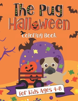 Paperback The Pug Halloween Coloring Book: A Fun Gift Idea for Kids Coloring Pages for Kids Ages 4-8 Book