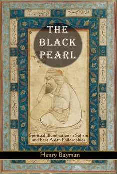 Paperback The Black Pearl: Spiritual Illumination in Sufism and East Asian Philosophies Book