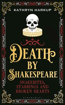 Hardcover Death by Shakespeare: Snakebites, Stabbings and Broken Hearts Book