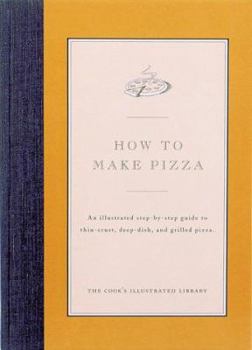 Hardcover How to Make Pizza: An Illustrated Step-By-Step Guide to Thin-Crust, Deep-Dish and Grilled Pizza Book