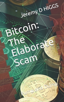 Paperback Bitcoin: The Elaborate Scam: Pump and Dump Book