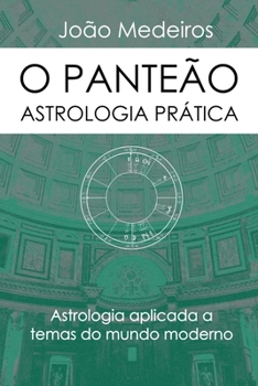 O Panteão- Astrologia Prática: Astrologia aplicada a temas do mundo moderno