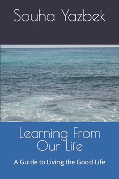 Paperback Learning From Our Life: A Guide to Living the Good Life Book