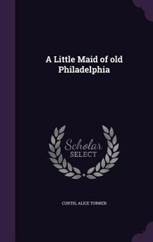 Hardcover A Little Maid of old Philadelphia Book